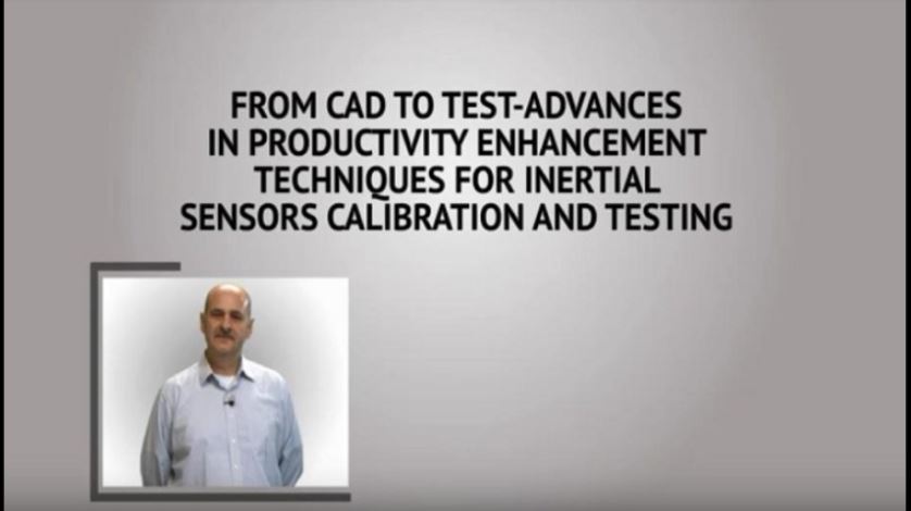 From CAD to Test – Advances in Productivity Enhancement Techniques for Inertial Sensors Calibration and Testing 