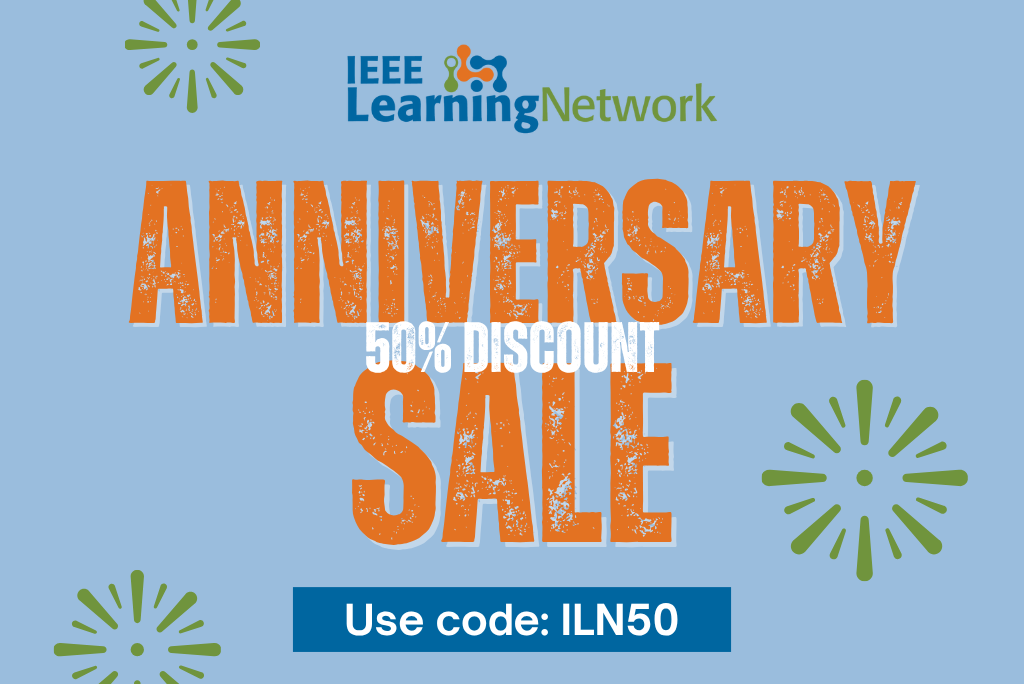 Celebrate With Us — Enjoy 50% Off Courses for a Limited Time as IEEE Learning Network Turns 6